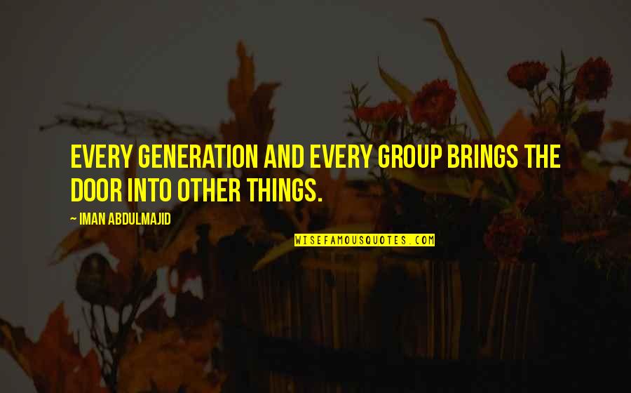 Warrior 2011 Quotes By Iman Abdulmajid: Every generation and every group brings the door
