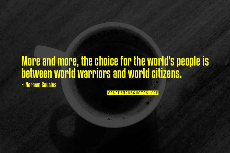 Warrior 3 Quotes By Norman Cousins: More and more, the choice for the world's
