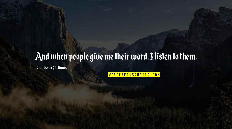 Warrior Angels Quotes By Vanessa Williams: And when people give me their word, I