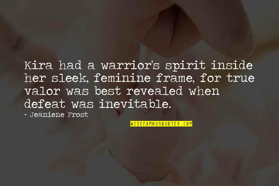 Warrior Best Quotes By Jeaniene Frost: Kira had a warrior's spirit inside her sleek, Warrior Best Quotes By Jeaniene Frost: Kira had a warrior's spirit inside her sleek,