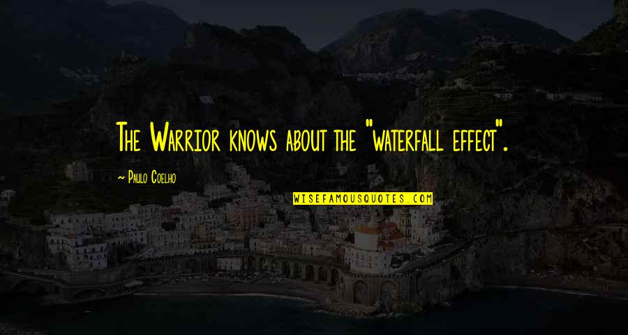 Warrior Best Quotes By Paulo Coelho: The Warrior knows about the "waterfall effect". Warrior Best Quotes By Paulo Coelho: The Warrior knows about the "waterfall effect".