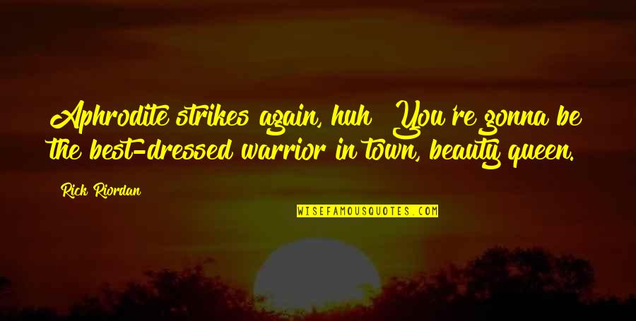 Warrior Best Quotes By Rick Riordan: Aphrodite strikes again, huh? You're gonna be the Warrior Best Quotes By Rick Riordan: Aphrodite strikes again, huh? You're gonna be the