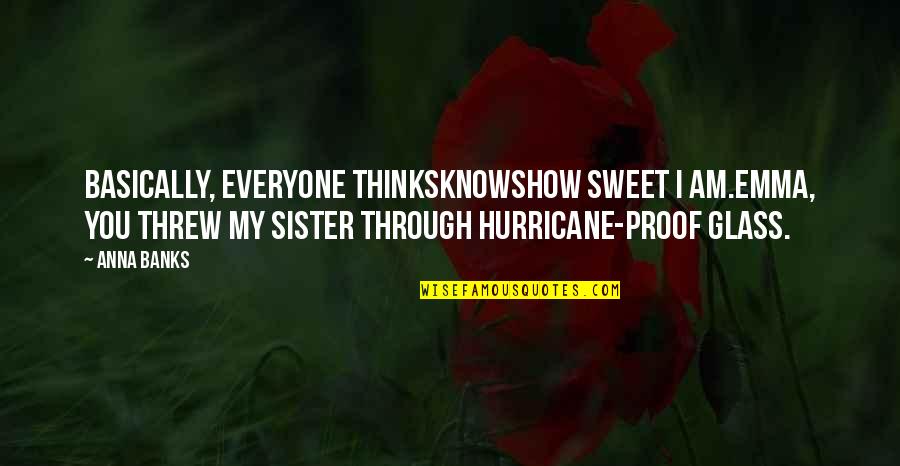 Warrior Cat Quote Quotes By Anna Banks: Basically, everyone thinksknowshow sweet I am.Emma, you threw Warrior Cat Quote Quotes By Anna Banks: Basically, everyone thinksknowshow sweet I am.Emma, you threw