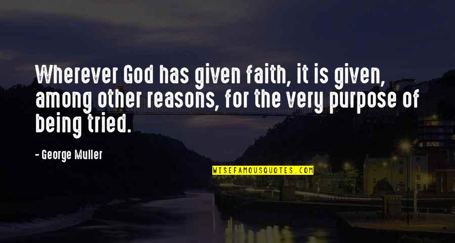Warrior Cat Quote Quotes By George Muller: Wherever God has given faith, it is given, Warrior Cat Quote Quotes By George Muller: Wherever God has given faith, it is given,