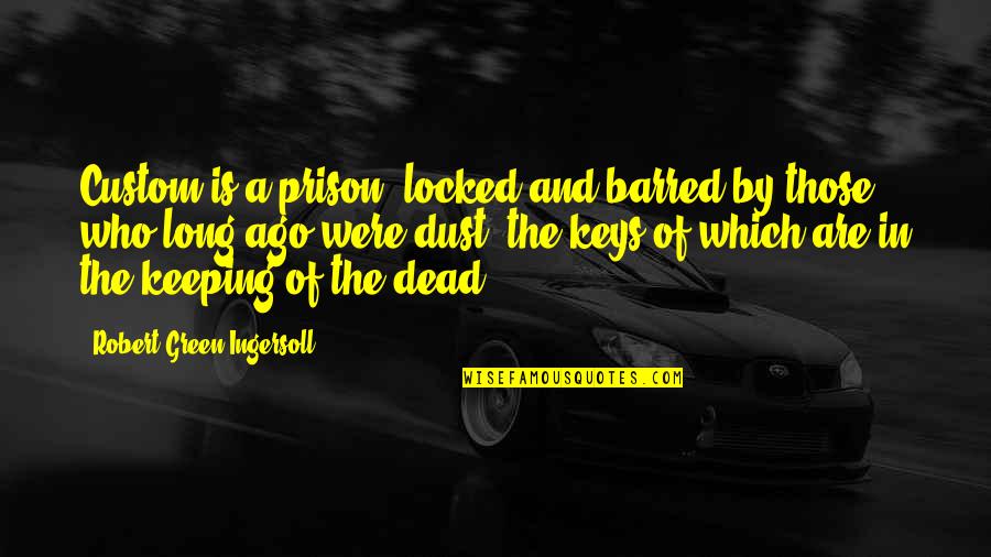 Warrior Cats Jayfeather Quotes By Robert Green Ingersoll: Custom is a prison, locked and barred by Warrior Cats Jayfeather Quotes By Robert Green Ingersoll: Custom is a prison, locked and barred by