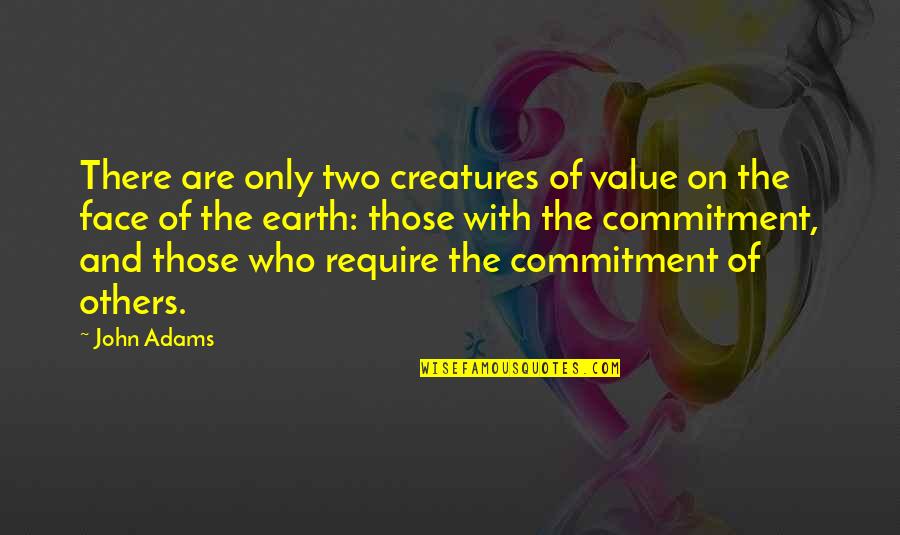 Warrior Cats Quotes By John Adams: There are only two creatures of value on