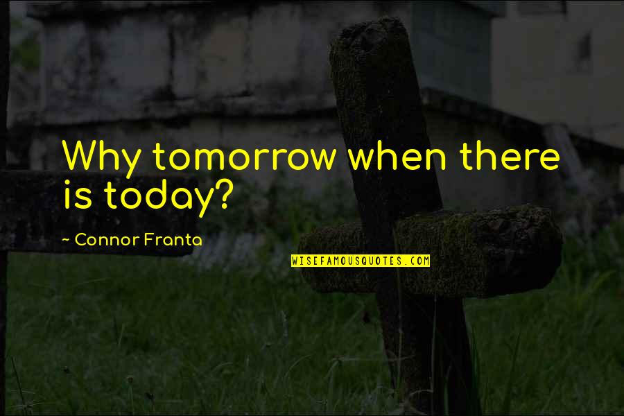 Warrior Mindset Affirmations Quotes By Connor Franta: Why tomorrow when there is today? Warrior Mindset Affirmations Quotes By Connor Franta: Why tomorrow when there is today?