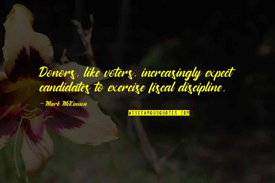Warrior Mindset Affirmations Quotes By Mark McKinnon: Donors, like voters, increasingly expect candidates to exercise