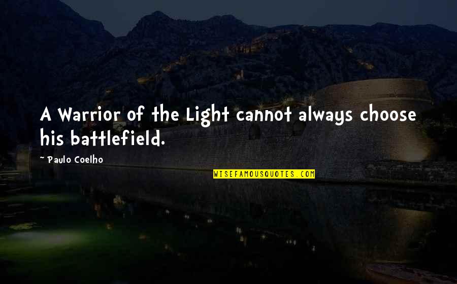 Warrior Of Light Quotes By Paulo Coelho: A Warrior of the Light cannot always choose