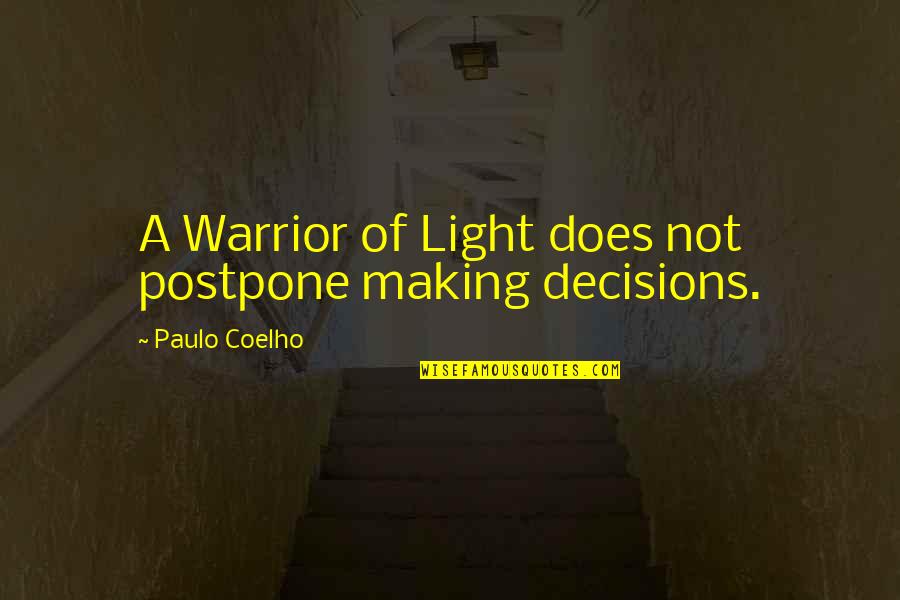 Warrior Of Light Quotes By Paulo Coelho: A Warrior of Light does not postpone making