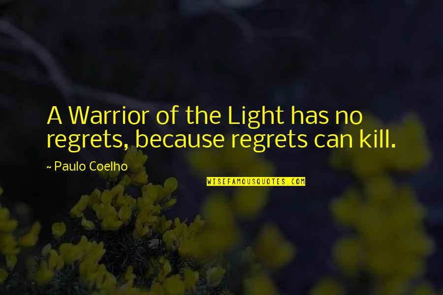 Warrior Of The Light Quotes By Paulo Coelho: A Warrior of the Light has no regrets,