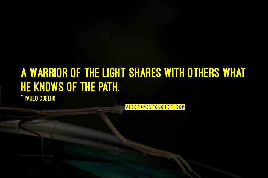 Warrior Of The Light Quotes By Paulo Coelho: A Warrior of the Light shares with others