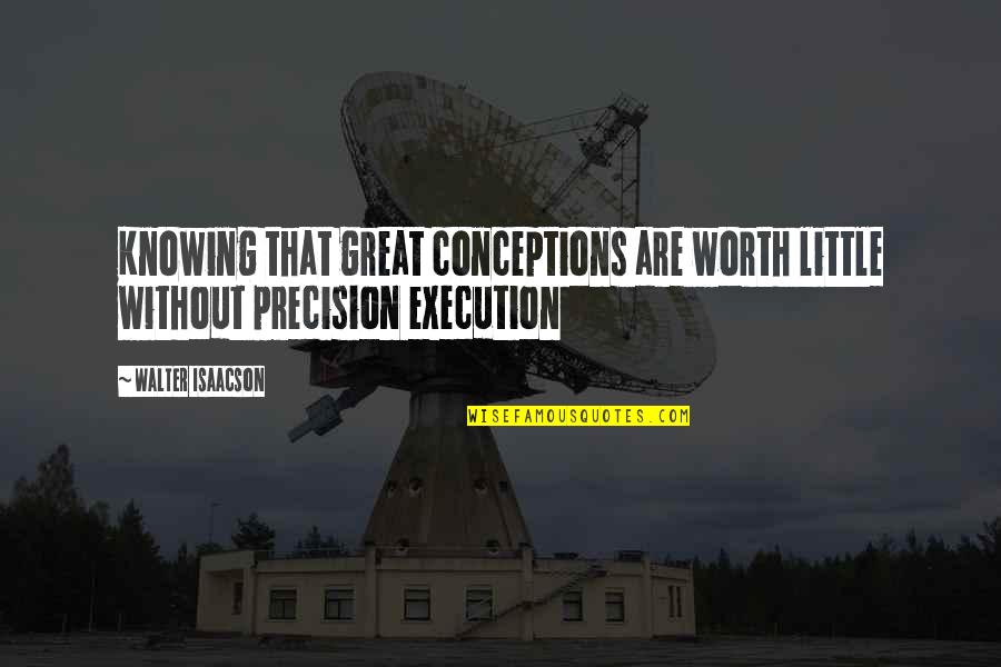 Warrior Pose Quotes By Walter Isaacson: Knowing that great conceptions are worth little without