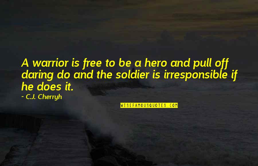Warrior Quotes By C.J. Cherryh: A warrior is free to be a hero
