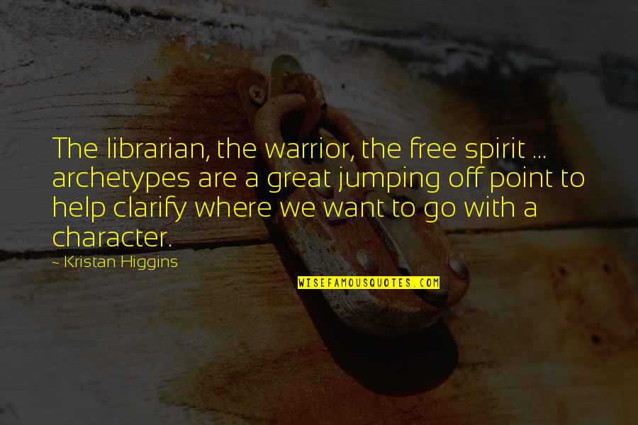 Warrior Spirit Quotes By Kristan Higgins: The librarian, the warrior, the free spirit ...