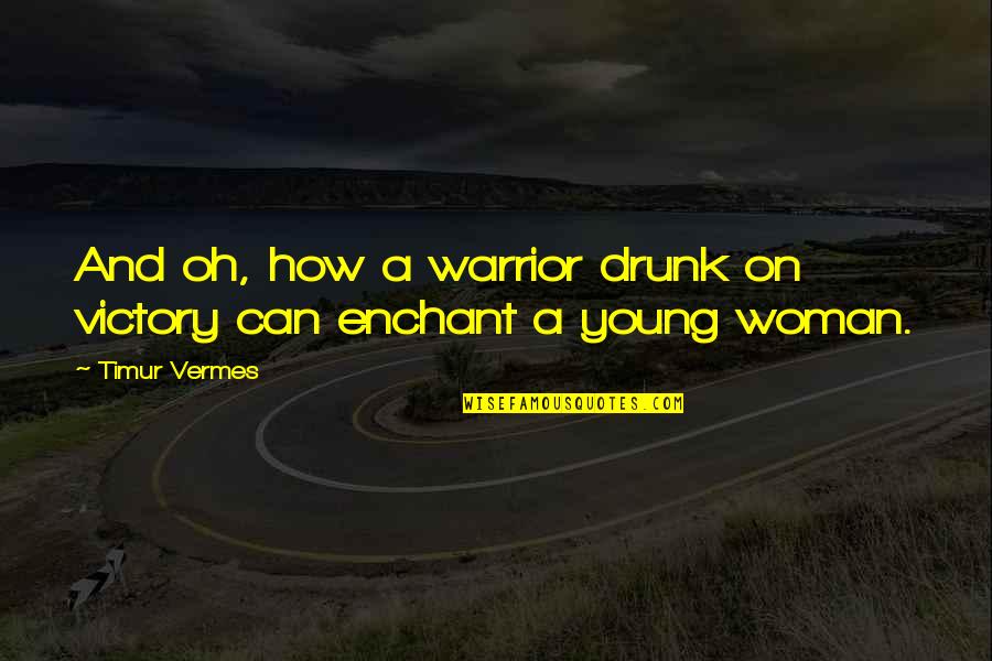 Warrior Victory Quotes By Timur Vermes: And oh, how a warrior drunk on victory