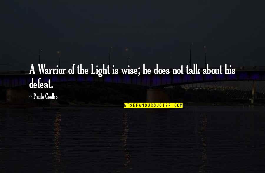 Warrior Wisdom Quotes By Paulo Coelho: A Warrior of the Light is wise; he