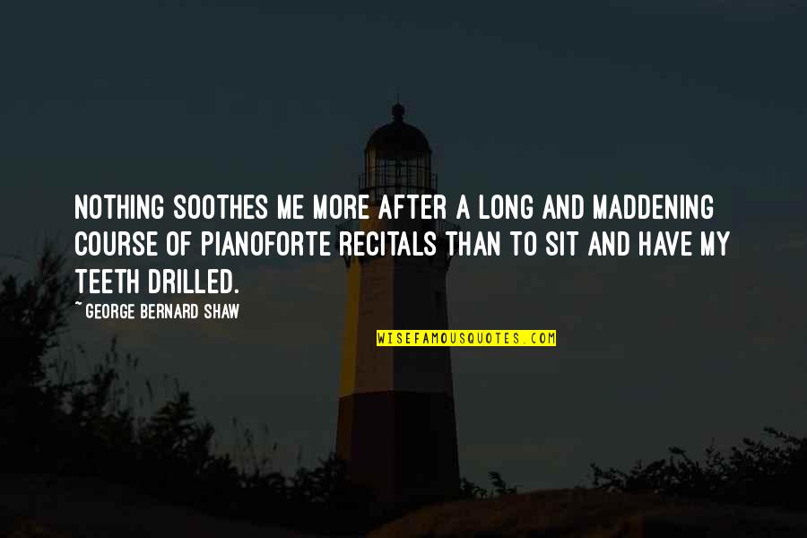 Warriors And Fighters Quotes By George Bernard Shaw: Nothing soothes me more after a long and Warriors And Fighters Quotes By George Bernard Shaw: Nothing soothes me more after a long and