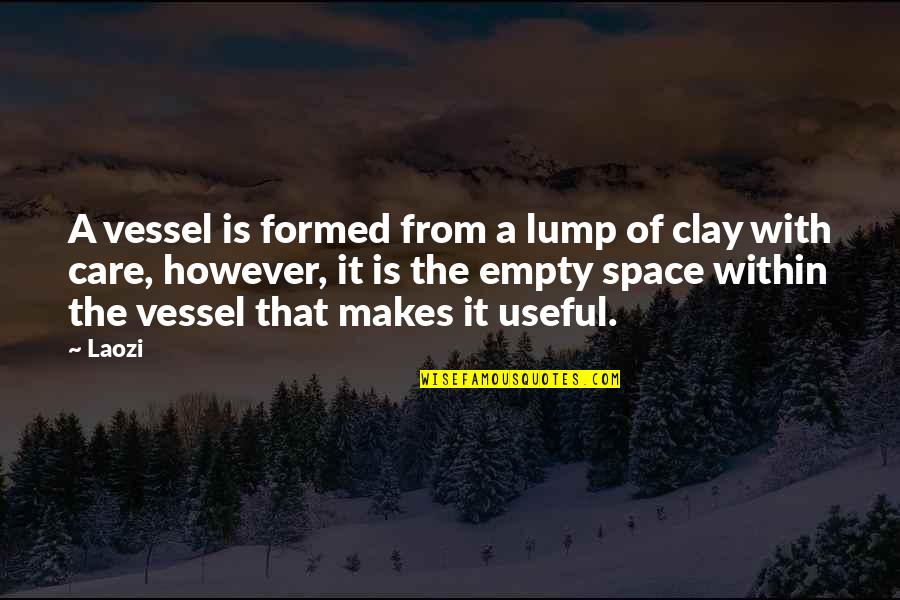 Warriors Boppers Quotes By Laozi: A vessel is formed from a lump of