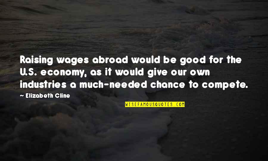 Warriors Dawn Of The Clans Quotes By Elizabeth Cline: Raising wages abroad would be good for the Warriors Dawn Of The Clans Quotes By Elizabeth Cline: Raising wages abroad would be good for the