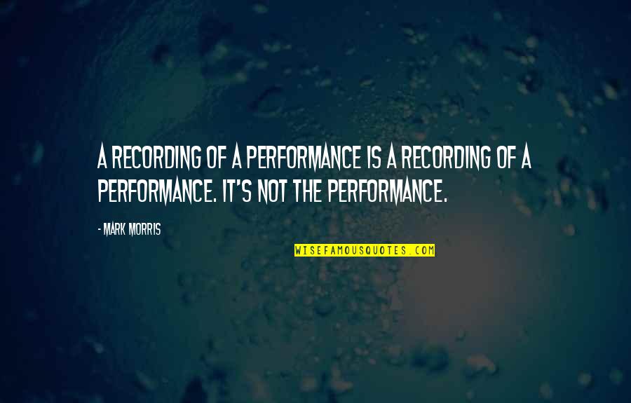 Warriors Dawn Of The Clans Quotes By Mark Morris: A recording of a performance is a recording Warriors Dawn Of The Clans Quotes By Mark Morris: A recording of a performance is a recording