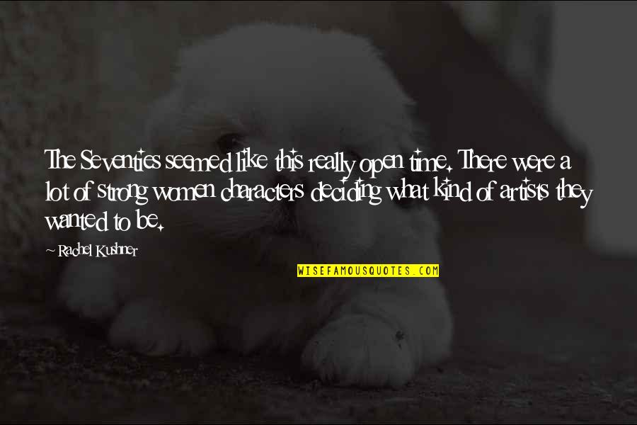 Warriors Don't Cry Andy Quotes By Rachel Kushner: The Seventies seemed like this really open time. Warriors Don't Cry Andy Quotes By Rachel Kushner: The Seventies seemed like this really open time.