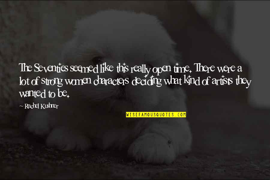 Warriors Don't Cry Andy Quotes By Rachel Kushner: The Seventies seemed like this really open time.