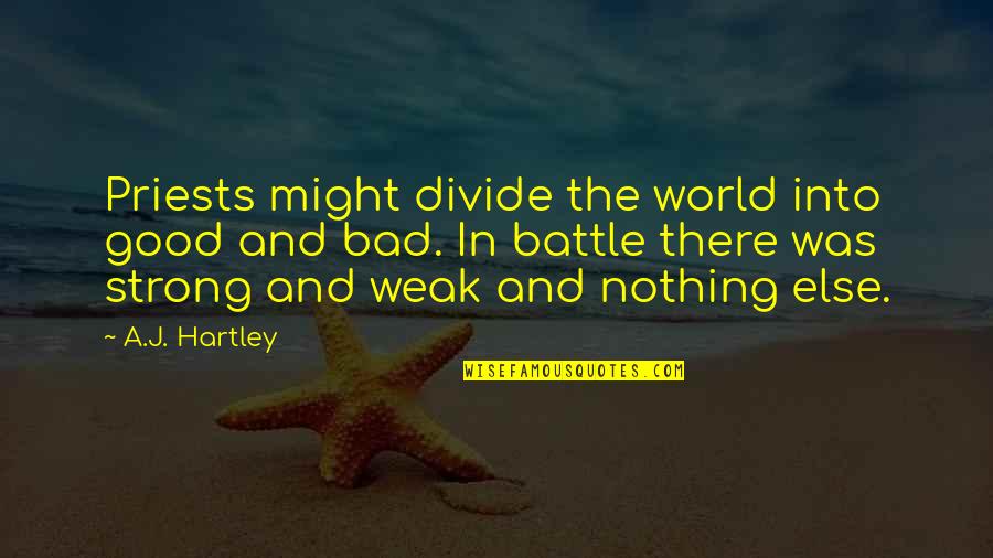 Warriors In Battle Quotes By A.J. Hartley: Priests might divide the world into good and