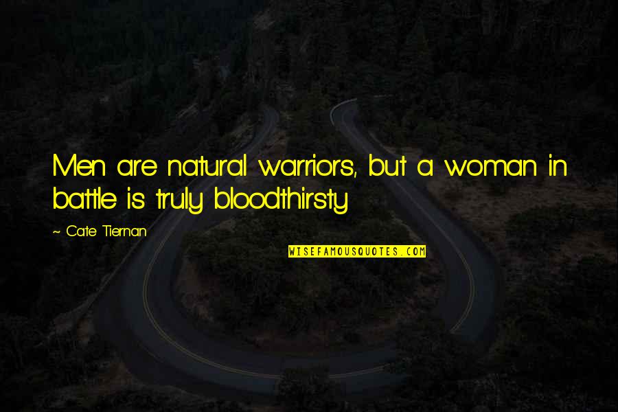 Warriors In Battle Quotes By Cate Tiernan: Men are natural warriors, but a woman in