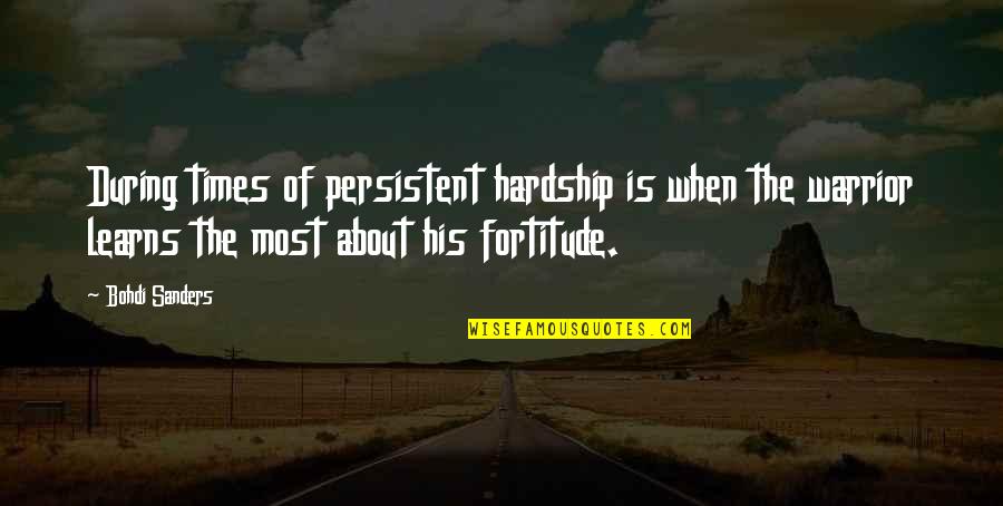 Warriors Of Quotes By Bohdi Sanders: During times of persistent hardship is when the