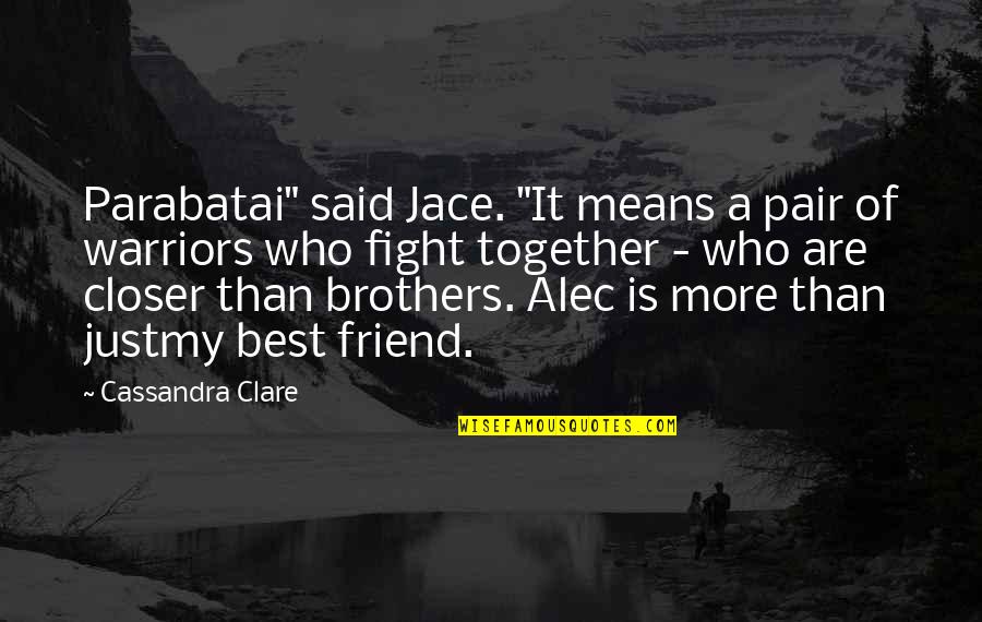 Warriors Of Quotes By Cassandra Clare: Parabatai" said Jace. "It means a pair of
