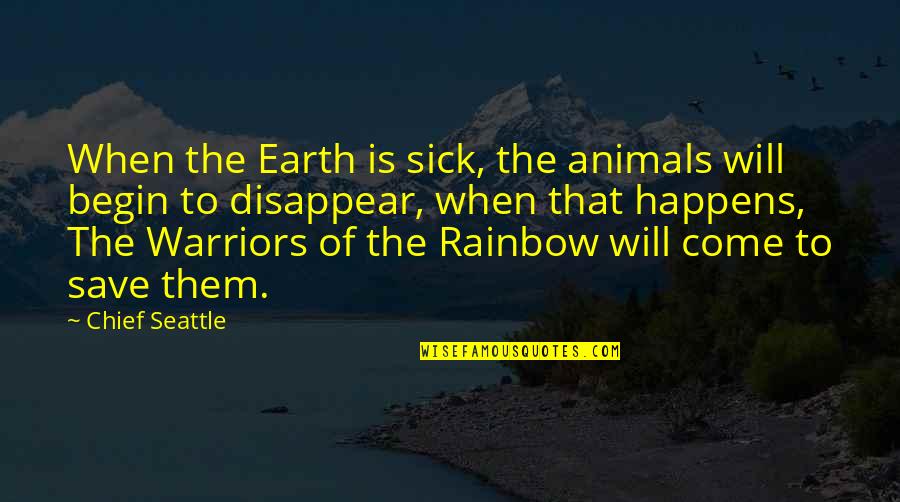 Warriors Of Quotes By Chief Seattle: When the Earth is sick, the animals will