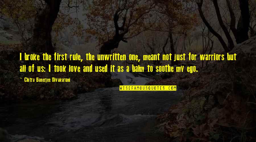 Warriors Of Quotes By Chitra Banerjee Divakaruni: I broke the first rule, the unwritten one,