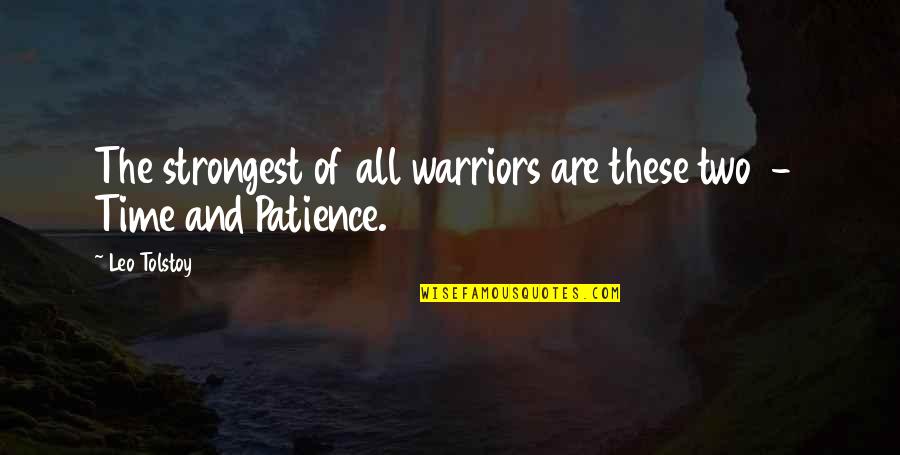 Warriors Of Quotes By Leo Tolstoy: The strongest of all warriors are these two