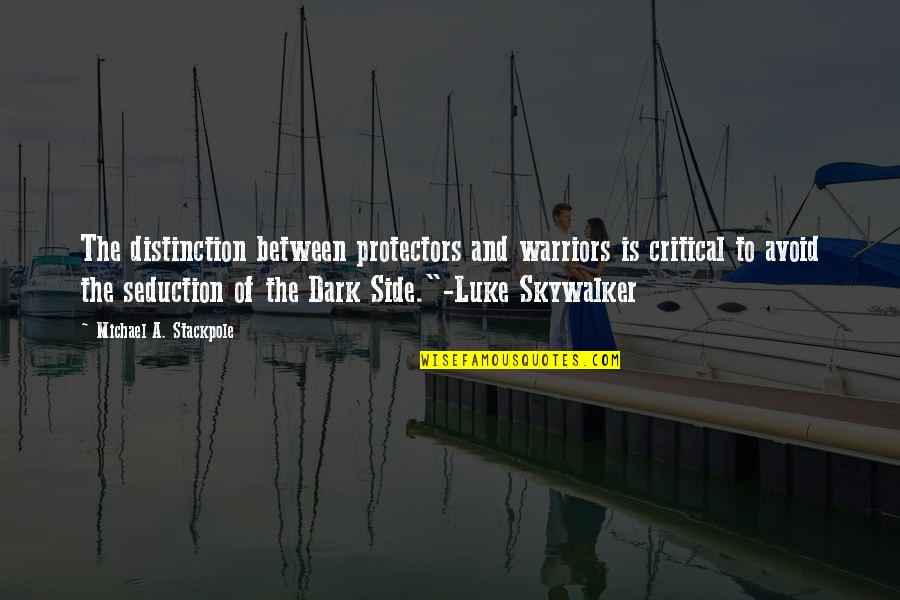 Warriors Of Quotes By Michael A. Stackpole: The distinction between protectors and warriors is critical