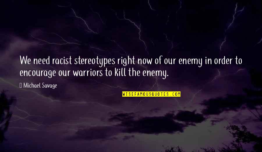 Warriors Of Quotes By Michael Savage: We need racist stereotypes right now of our