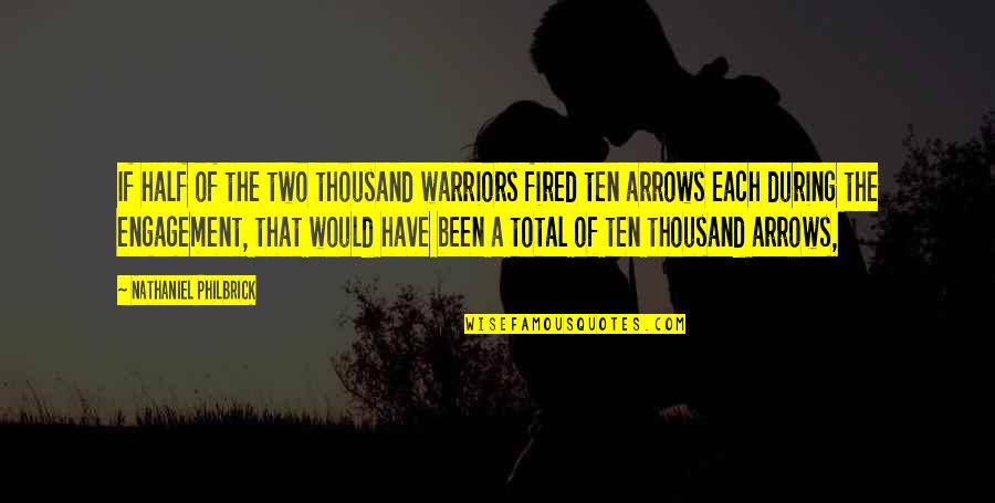 Warriors Of Quotes By Nathaniel Philbrick: If half of the two thousand warriors fired