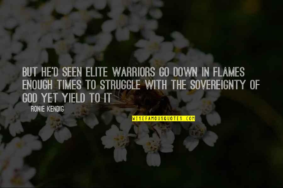 Warriors Of Quotes By Ronie Kendig: But he'd seen elite warriors go down in