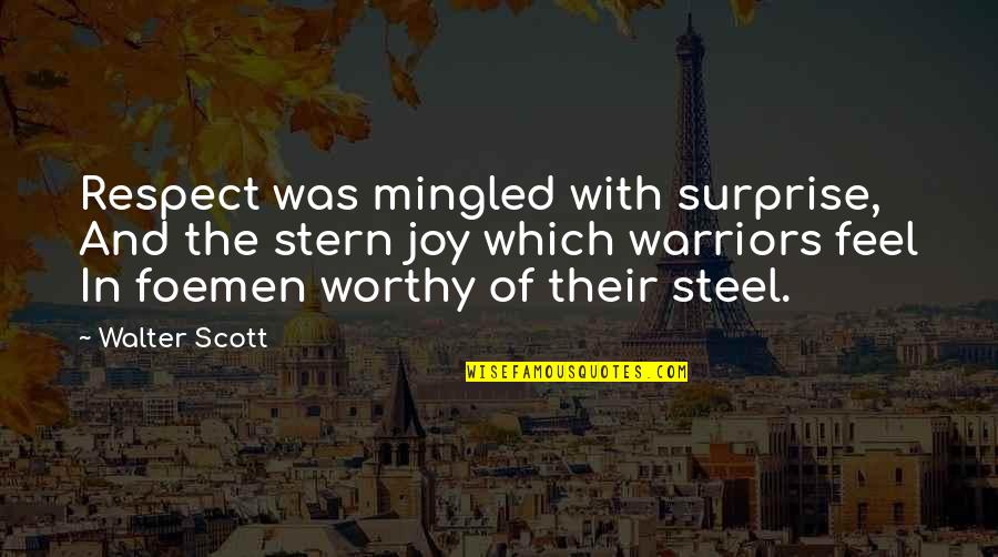 Warriors Of Quotes By Walter Scott: Respect was mingled with surprise, And the stern