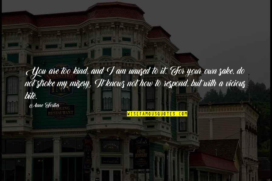 Warriors Quotes By Anne Fortier: You are too kind, and I am unused Warriors Quotes By Anne Fortier: You are too kind, and I am unused
