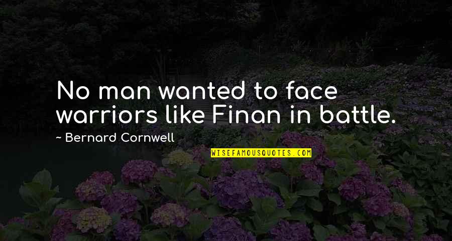 Warriors Quotes By Bernard Cornwell: No man wanted to face warriors like Finan