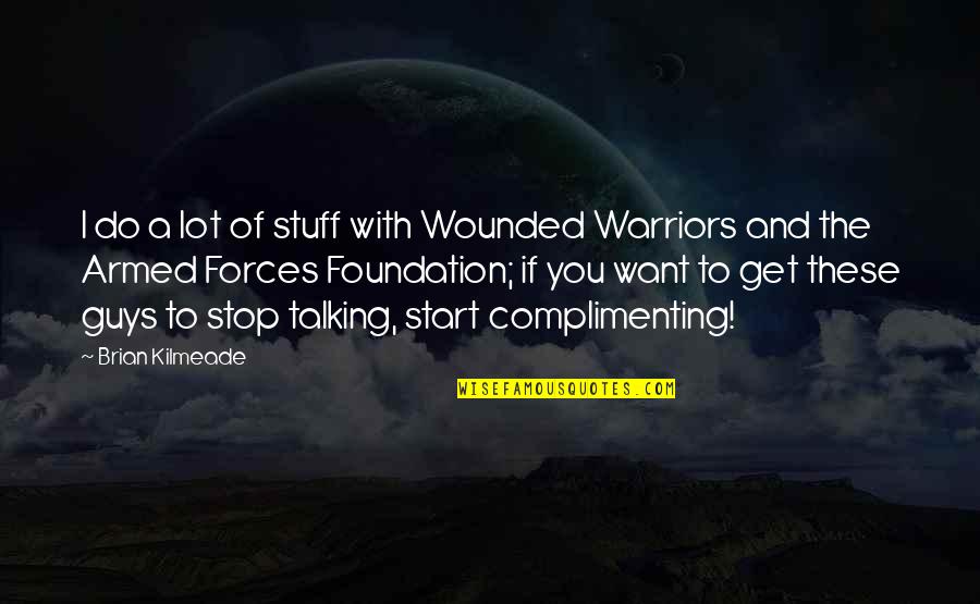 Warriors Quotes By Brian Kilmeade: I do a lot of stuff with Wounded