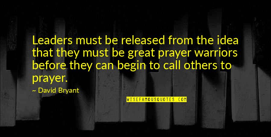 Warriors Quotes By David Bryant: Leaders must be released from the idea that Warriors Quotes By David Bryant: Leaders must be released from the idea that