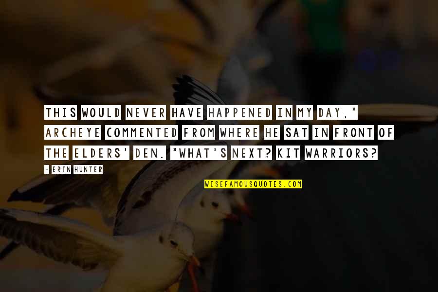 Warriors Quotes By Erin Hunter: This would never have happened in my day," Warriors Quotes By Erin Hunter: This would never have happened in my day,"