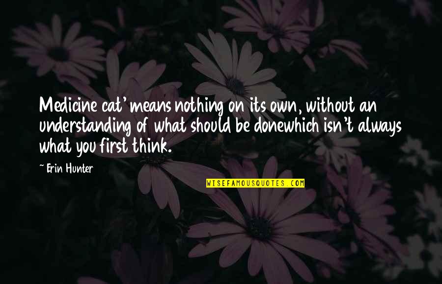 Warriors Quotes By Erin Hunter: Medicine cat' means nothing on its own, without