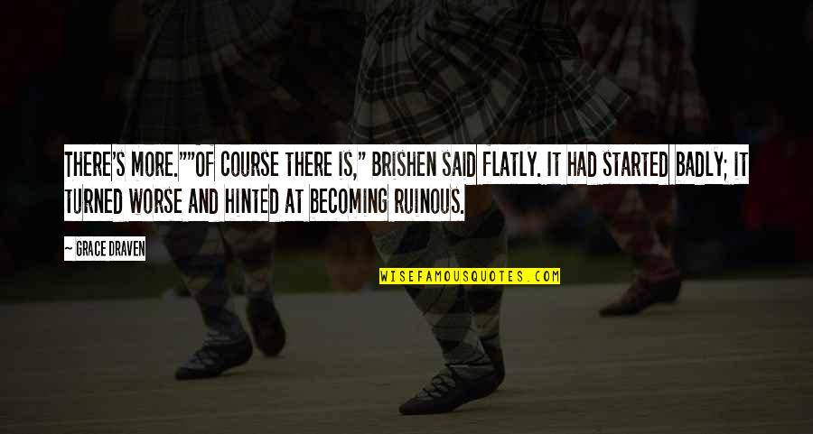 Warriors Quotes By Grace Draven: There's more.""Of course there is," Brishen said flatly. Warriors Quotes By Grace Draven: There's more.""Of course there is," Brishen said flatly.