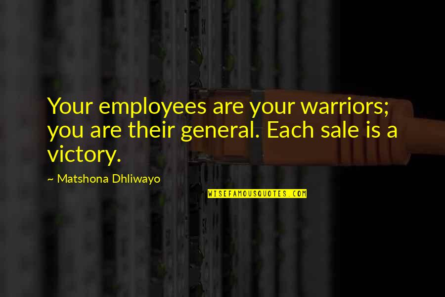 Warriors Quotes By Matshona Dhliwayo: Your employees are your warriors; you are their