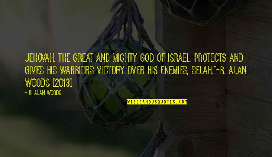 Warriors Quotes By R. Alan Woods: Jehovah, the great and mighty God of Israel, Warriors Quotes By R. Alan Woods: Jehovah, the great and mighty God of Israel,