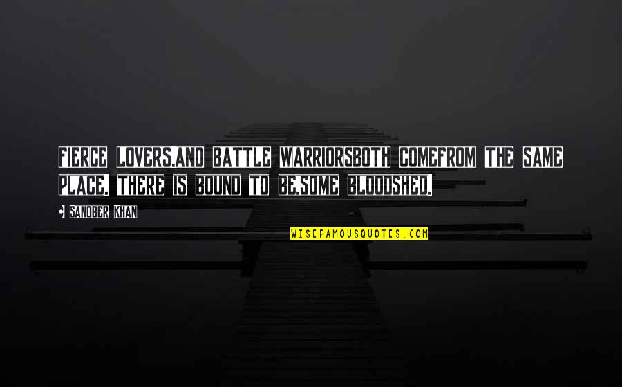Warriors Quotes By Sanober Khan: fierce lovers.and battle warriorsboth comefrom the same place. Warriors Quotes By Sanober Khan: fierce lovers.and battle warriorsboth comefrom the same place.