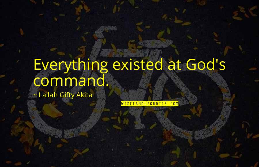 Warriorship Teachings Quotes By Lailah Gifty Akita: Everything existed at God's command. Warriorship Teachings Quotes By Lailah Gifty Akita: Everything existed at God's command.